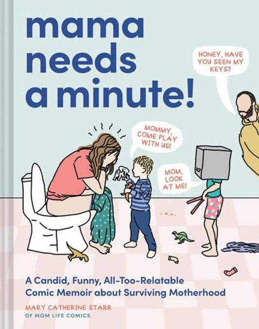 Mama Needs A Minute Hardcover A Candid Funny All Too Relatable Comic Memoir About Surviving Motherhood
